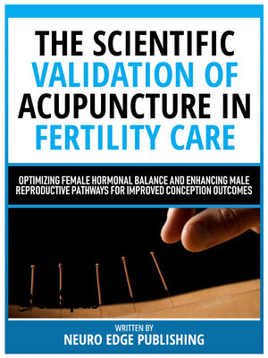 cover image of The Scientific Validation of Acupuncture In Fertility Care